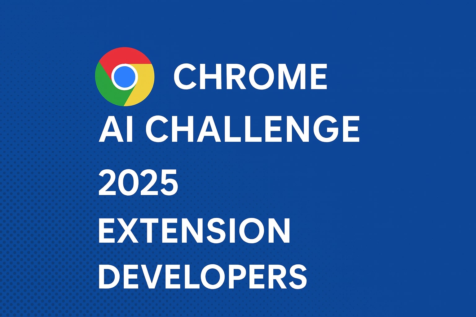 Chrome AI Challenge 2025: What It Means for Extension Developers